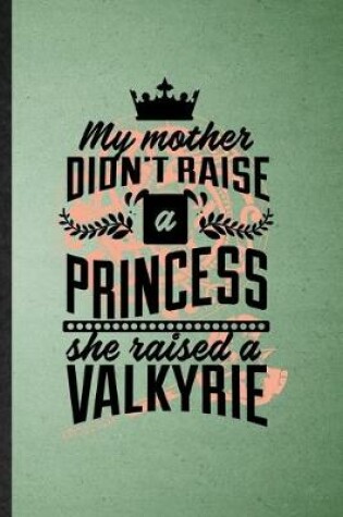 Cover of My Mother Didn't Raise a Princess, She Trained a Valkyrie