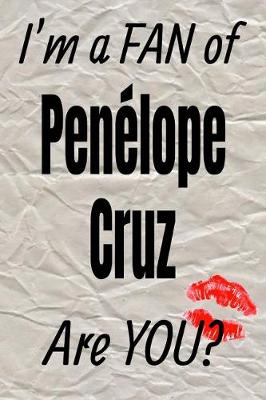 Cover of I'm a Fan of Penelope Cruz Are You? Creative Writing Lined Journal