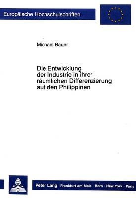 Cover of Die Entwicklung Der Industrie in Ihrer Raeumlichen Differenzierung Auf Den Philippinen