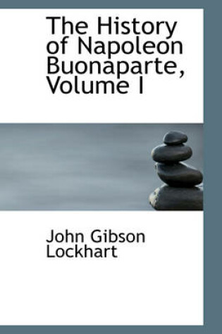 Cover of The History of Napoleon Buonaparte, Volume I