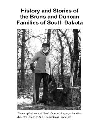 Book cover for History and Stories of the Bruns and Duncan Families of South Dakota: The Compiled Work of Hazel (Duncan) Lappegard and Her Daughter in Law, JoAnn (Clementson) Lappegard