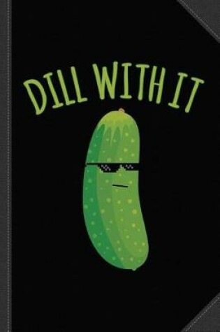 Cover of Dill with It Funny Pickle Journal Notebook