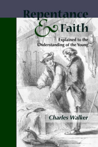 Cover of Reptentance and Faith Explained to the Understanding of the Young