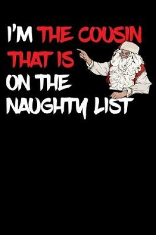 Cover of I'm The Cousin That Is On The Naughty List NoteBook