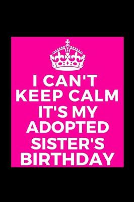 Book cover for I Can't Keep Calm It's My Adopted Sister's Birthday