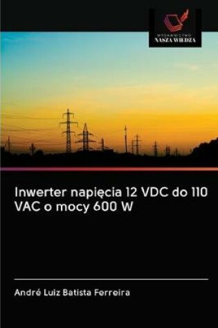 Cover of Inwerter napięcia 12 VDC do 110 VAC o mocy 600 W