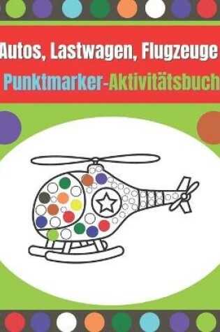 Cover of Autos, Lastwagen, Flugzeuge Punktmarker-Aktivitätsbuch