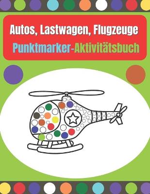 Book cover for Autos, Lastwagen, Flugzeuge Punktmarker-Aktivitätsbuch