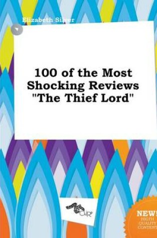 Cover of 100 of the Most Shocking Reviews the Thief Lord