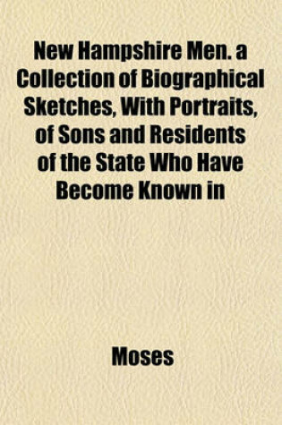Cover of New Hampshire Men. a Collection of Biographical Sketches, with Portraits, of Sons and Residents of the State Who Have Become Known in