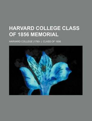 Book cover for Memorial of the Harvard College Class of 1856; Prepared for the Fiftieth Anniversary of Graduation