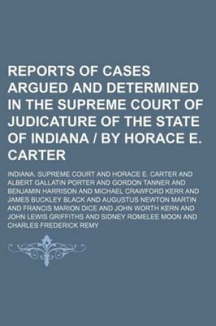 Cover of Reports of Cases Argued and Determined in the Supreme Court of Judicature of the State of Indiana by Horace E. Carter (Volume 118)