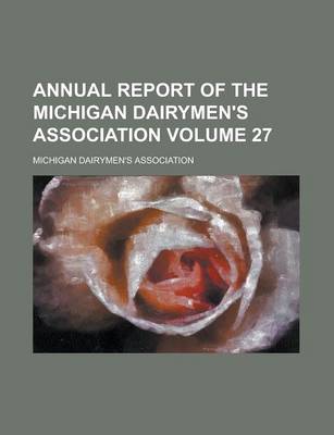 Book cover for Annual Report of the Michigan Dairymen's Association Volume 27