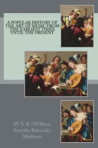 Cover of A Popular History of the Art of Music From the Earliest Times Until the Present