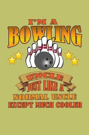 Cover of I'M A Bowling Uncle Just Like A Normal Uncle Except Much Cooler