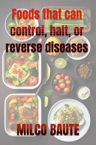 Cover of Foods that can control, halt, or reverse diseases