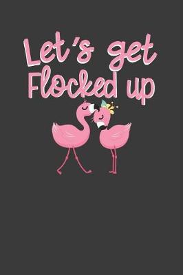 Book cover for Let's Get Flocked Up