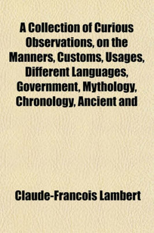 Cover of A Collection of Curious Observations, on the Manners, Customs, Usages, Different Languages, Government, Mythology, Chronology, Ancient and