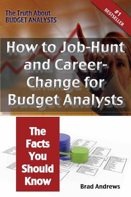 Book cover for The Truth about Budget Analysts - How to Job-Hunt and Career-Change for Budget Analysts - The Facts You Should Know