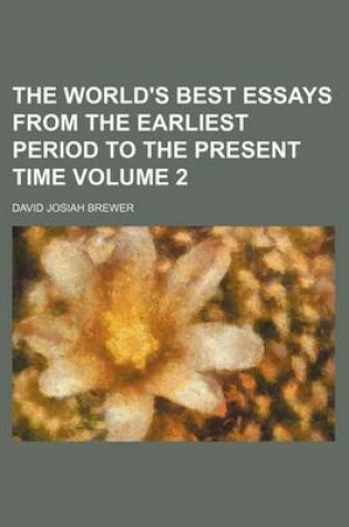 Cover of The World's Best Essays from the Earliest Period to the Present Time Volume 2