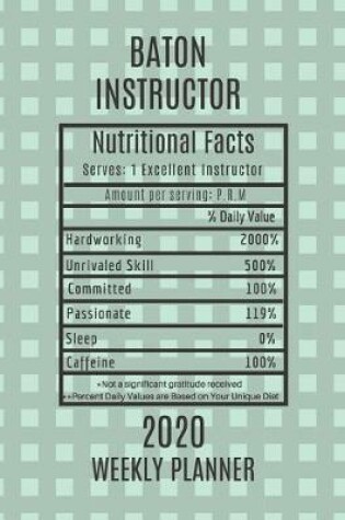 Cover of Baton Instructor Nutritional Facts Weekly Planner 2020