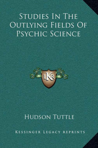 Cover of Studies in the Outlying Fields of Psychic Science