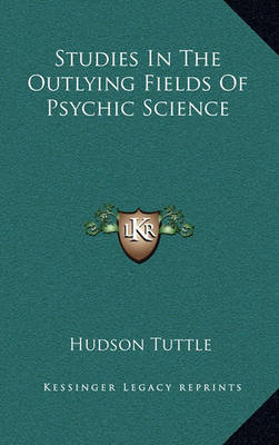 Book cover for Studies in the Outlying Fields of Psychic Science