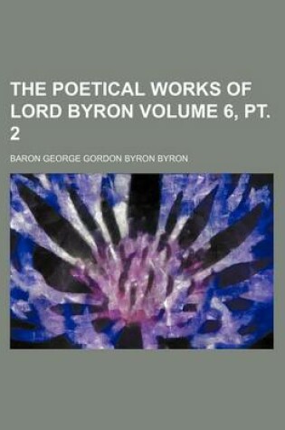 Cover of The Poetical Works of Lord Byron Volume 6, PT. 2