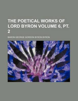 Book cover for The Poetical Works of Lord Byron Volume 6, PT. 2