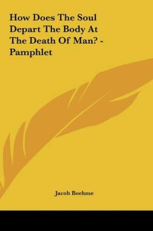 Cover of How Does The Soul Depart The Body At The Death Of Man? - Pamphlet