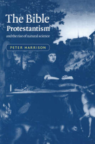 Cover of The Bible, Protestantism, and the Rise of Natural Science