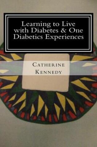 Cover of Learning to Live with Diabetes & One Diabetics Experiences