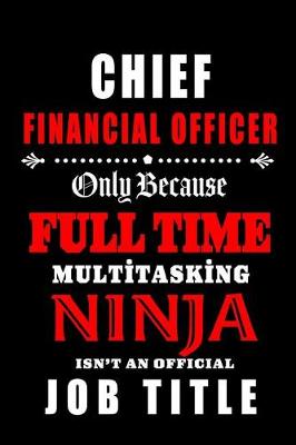 Book cover for Chief Financial Officer-Only Because Full Time Multitasking Ninja Isn't An Official Job Title