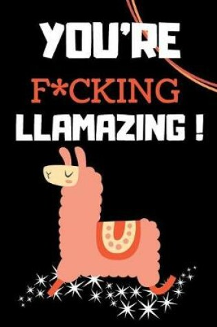 Cover of You're F*cking Llamazing!