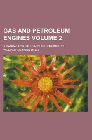 Cover of Gas and Petroleum Engines; A Manual for Students and Engineers Volume 2