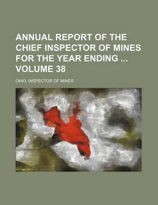 Book cover for Annual Report of the Chief Inspector of Mines for the Year Ending Volume 38