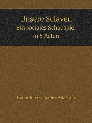 Book cover for Unsere Sclaven Ein sociales Schauspiel in 5 Acten