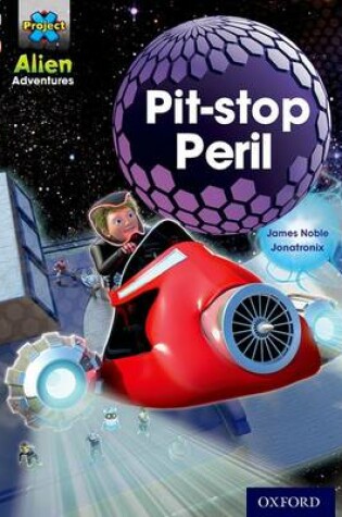 Cover of Project X Alien Adventures: Grey Book Band, Oxford Level 13: Pit-stop Peril