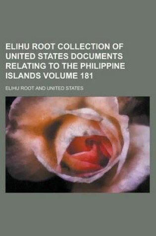 Cover of Elihu Root Collection of United States Documents Relating to the Philippine Islands Volume 181