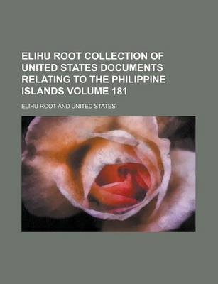 Book cover for Elihu Root Collection of United States Documents Relating to the Philippine Islands Volume 181