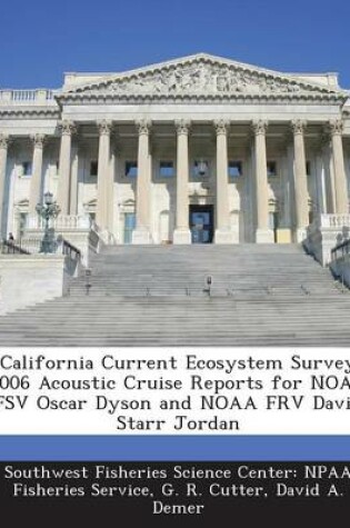 Cover of California Current Ecosystem Survey 2006 Acoustic Cruise Reports for Noaa Fsv Oscar Dyson and Noaa Frv David Starr Jordan