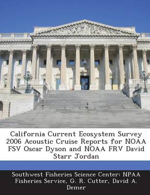 Book cover for California Current Ecosystem Survey 2006 Acoustic Cruise Reports for Noaa Fsv Oscar Dyson and Noaa Frv David Starr Jordan