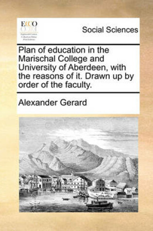 Cover of Plan of Education in the Marischal College and University of Aberdeen, with the Reasons of It. Drawn Up by Order of the Faculty.