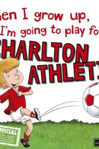 Cover of When I Grow Up I'm Going to Play for Charlton