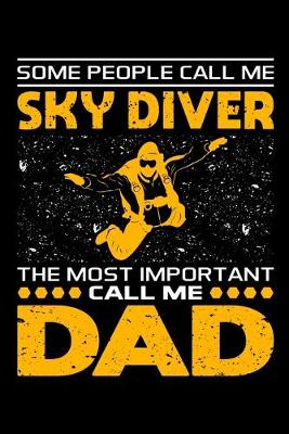 Book cover for Some People Call Me Skydiver The Most Important Call Me Dad