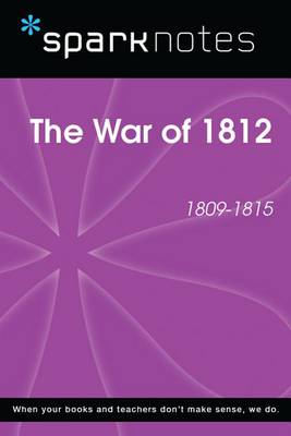 Cover of The War of 1812 (1809-1815) (Sparknotes History Note)