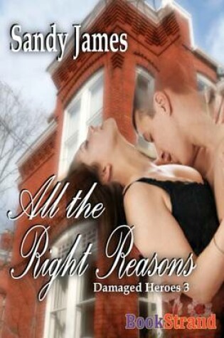 Cover of All the Right Reasons [Damaged Heroes, Book 3] (Bookstrand Publishing)