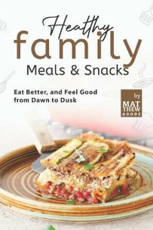 Cover of Healthy Family Meals & Snacks