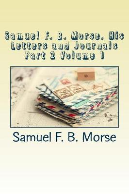 Book cover for Samuel F. B. Morse, His Letters and Journals Part 2 Volume 1