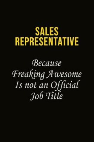 Cover of Sales Representative Because Freaking Awesome Is Not An Official Job Title